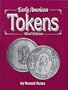 Early American Tokens: A Catalog of the Merchant and Related Tokens of Colonial and Early Republican America from 1700 to 1832