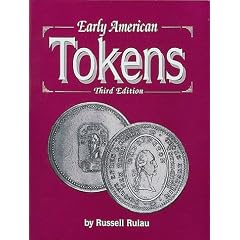 Early American Tokens: A Catalogue of the Merchant and Related Tokens of Colonial and Early Republican America from 1700 to 1832