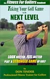 The Fitness for Golfer's Handbook: Taking Your Golf Game to the Next Level--Look Better, Feel Better, Play a Stronger Game of Golf!