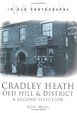 Cradley Heath, Old Hill and District: A Second Selection (Britain in Old Photographs Series)