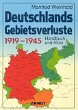 Deutschlands Gebietsverluste 1919-1945: Handbuch und Atlas