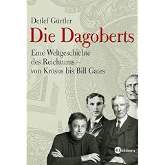 Die Dagoberts: Eine Weltgeschichte des Reichtums - von Kr�sus bis Bill Gates