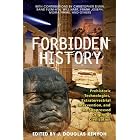Click here to buy Forbidden History: Prehistoric Technologies, Extraterrestrial Intervention, and the Suppressed Origins of Civilization by J. Douglas Kenyon.
