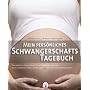 Mein pers�nliches Schwangerschafts-Tagebuch: Tagebuch, Kalender, Nachschlagewerk - der st�ndige Begleiter durch die Schwangerschaft