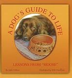 A Dog's Guide to Life: Lessons from Moose