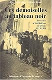 Ces demoiselles au tableau noir : Souvenirs d\'institutrices en Oisans, 1913-1968