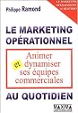 Animer et dynamiser ses &eacute;quipes commerciales : Le marketing op&eacute;rationnel au quotidien