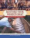 Restore Your Wooden Boat: How to Do It by Those Who've Done It