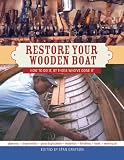 Restore Your Wooden Boat: How to Do It by Those Who've Done It