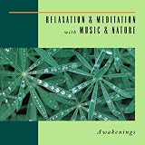 Relaxation & Meditation with Music & Nature: Awakenings