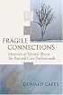 Fragile Connections: Memoirs of Mental Illness for Pastoral Care Professionals