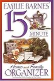 Emilie Barnes 15 Minute Home and Family Organizer: Two Bestselling Works Complete in One Volume