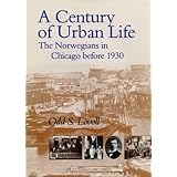 A Century of Urban Life: The Norwegians in Chicago Before 1930