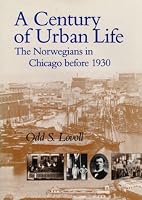 A Century of Urban Life: The Norwegians in Chicago Before 1930