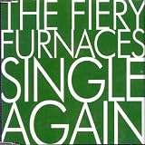 Fiery Furnaces - Single Again