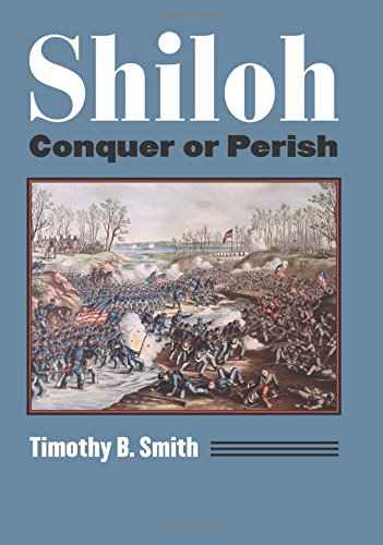 Shiloh: Conquer or Perish (Modern War Studies (Hardcover))