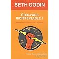 Etes-vous indispensable ? Lib�rez le linchpin qui est en vous...