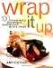 Wrap It Up: 100 Fresh, Bold, and Bright Sandwiches with a Twist