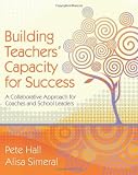 Building Teachers Capacity for Success: A Collaborative Approach for Coaches and School Leaders