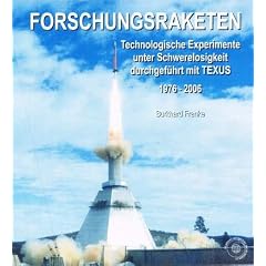 Forschungsraketen: Technologische Experimente unter Schwerelosigkeit durchgef�hrt mit TEXUS - 1976 - 2006 - Band 1