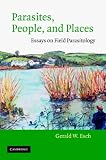 Parasites, People, and Places: Essays on Field Parasitology