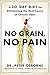 No Grain, No Pain: A 30-Day Diet for Eliminating the Root Cause of Chronic Pain