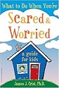 What to Do When Youre Scared & Worried: A Guide for Kids