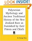 Polynesian Mythology and Ancient Traditional History of the New Zealand Race as Furnished by their Priests and Chiefs