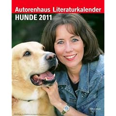 Autorenhaus-Literaturkalender: Hunde 2011. Ein literarischer Hunde-Wochenkalender f�r 2011