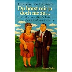 Du h�rst mir ja doch nie zu... 101 Erz�hlungen �ber die Liebe und andere Mi�verst�ndnisse