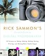 Rick Sammon's Complete Guide to Digital Photography: 107 Lessons on Taking, Making, Editing, Storing, Printing, and Sharing Better Digital Images