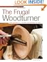 The Frugal Woodturner: Make and Modify All the Tools and Equipment You Need