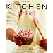 Kitchen for Kids: 100 Amazing Recipes Your Children Can Really Make