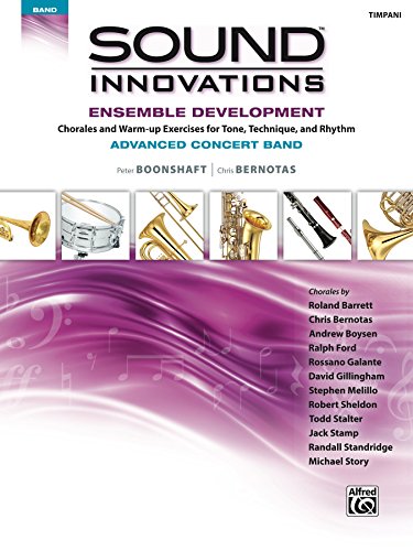 Sound Innovations for Concert Band: Ensemble Development for Advanced Concert Band - Timpani: Chorales and Warm-up Exercises for Tone, Technique and Rhythm ... (Sound Innovations Series for Band)