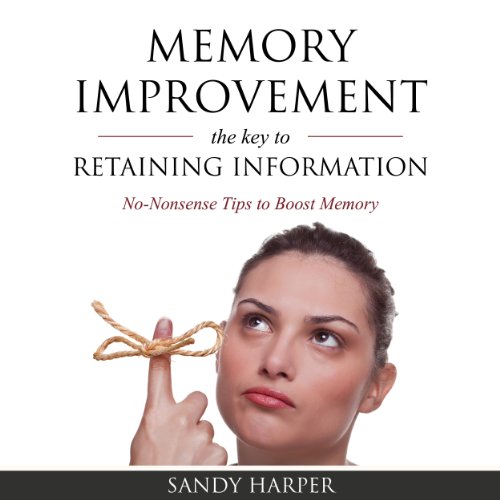 Memory Improvement: The Key to Retaining Information
