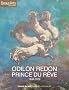 Odilon Redon, prince du r�ve : 1840-1916