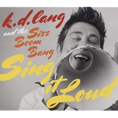 k.d. lang and the Siss Boom Bang:  Sing It Loud