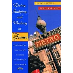 Living, Studying, and Working in France: Everything You Need to Know to Fulfill Your Dreams of Living Abroad