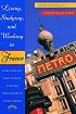 Living, Studying, and Working in France: Everything You Need To Know To Fulfill Your Dreams of Living Abroad