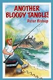 Another bloody tangle! : the trials and tribulations of an 'incomplete' angler