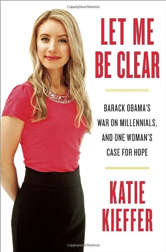 Let Me Be Clear: Barack Obama's War on Millennials, and One Woman's Case for Hope