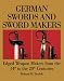 German Swords and Sword Makers: Edged Weapon Makers from the 14th to the 20th Centuries
