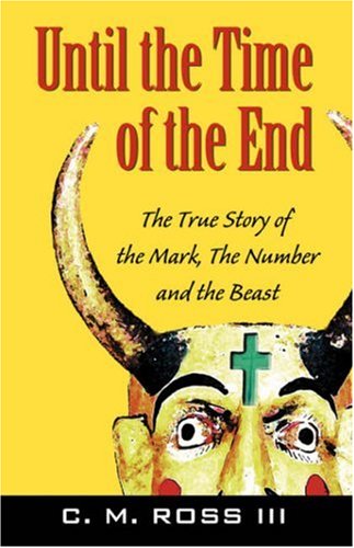 Until the Time of the End: The True Story of The Mark, The Number and the Beast under Prophecy in The Books Store