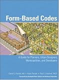 Form Based Codes: A Guide for Planners, Urban Designers, Municipalities, and Developers