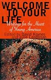 Welcome to Your Life: Writings for the Heart of Young America