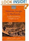 Amazons, Savages, and Machiavels: Travel and Colonial Writing in English, 1550-1630: An Anthology