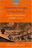 Amazons, Savages, and Machiavels: Travel and Colonial Writing in English, 1550-1630: An Anthology