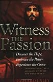 Witness the Passion: Discover the Hope, Embrace the Power, Experience the Grace