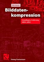 Bilddatenkompression. Grundlagen, Codierung, MPEG, JPEG.