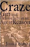 Craze: Gin and Debauchery in an Age of Reason